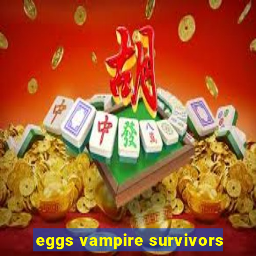 eggs vampire survivors